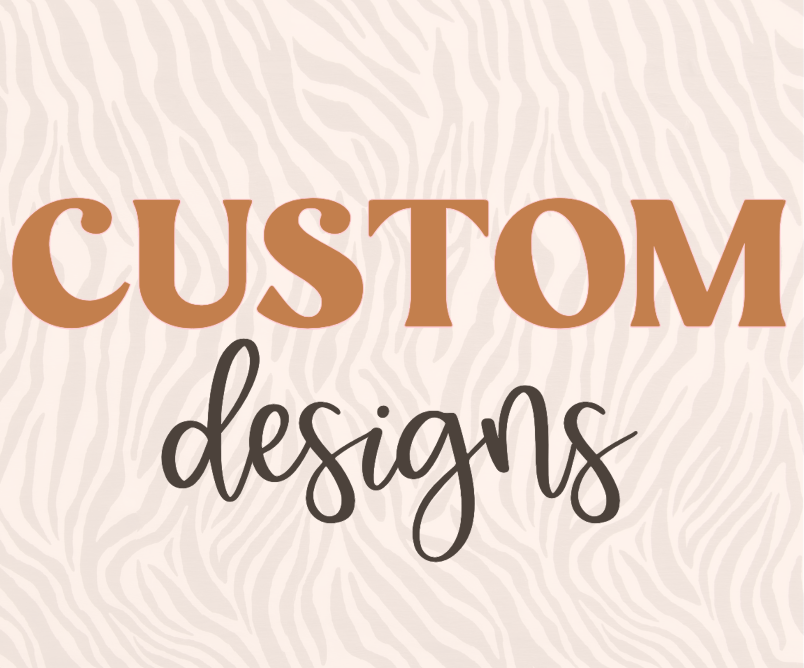 Custom Designs